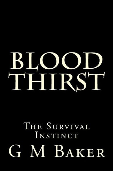 Cover for G M Baker · Blood Thirst: the Survival Instinct (Paperback Book) (2015)