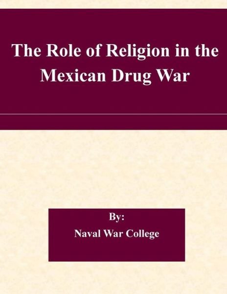 Cover for Naval War College · The Role of Religion in the Mexican Drug War (Paperback Book) (2015)