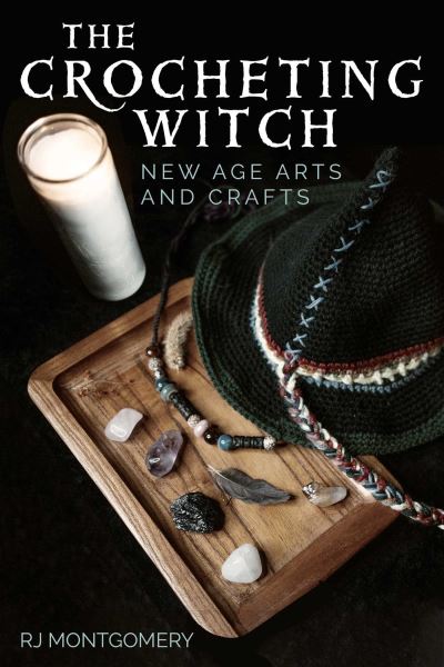 Cover for RJ Montgomery · The Crocheting Witch: New Age Arts and Crafts (Paperback Book) (2022)