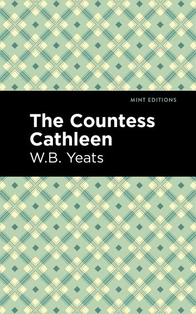 The Countess Cathleen - Mint Editions - William Butler Yeats - Bøger - Graphic Arts Books - 9781513270876 - 18. marts 2021