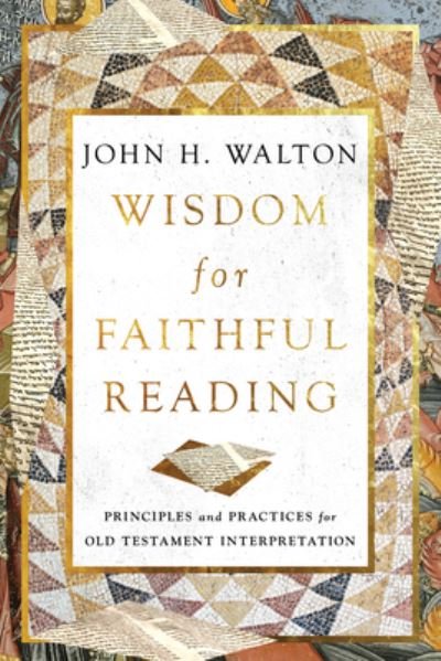 Cover for John H. Walton · Wisdom for Faithful Reading: Principles and Practices for Old Testament Interpretation (Pocketbok) (2024)