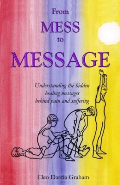 From Mess to Message - Cleo Darcia Graham - Kirjat - Createspace Independent Publishing Platf - 9781519278876 - perjantai 18. joulukuuta 2015