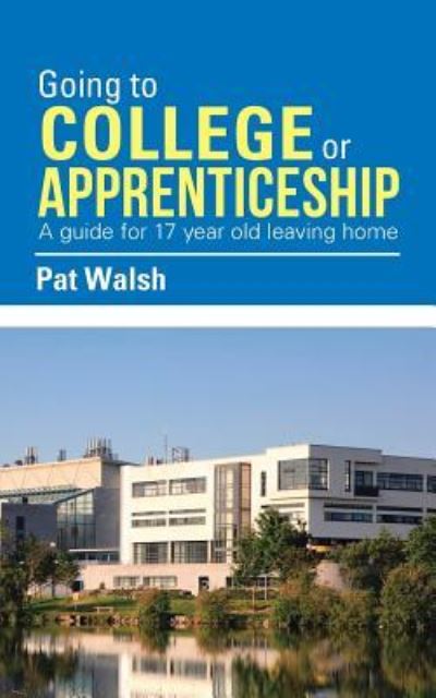 Cover for Pat Walsh · Going to College or Apprenticeship (Paperback Book) (2016)