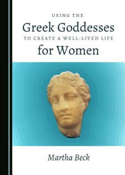 Cover for Martha Beck · Using the Greek Goddesses to Create a Well-Lived Life for Women (Paperback Bog) (2019)