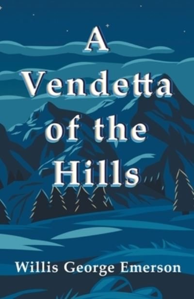 Cover for Willis George Emerson · A Vendetta of the Hills (Paperback Bog) (2019)