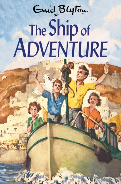 The Ship of Adventure - The Adventure Series - Enid Blyton - Kirjat - Pan Macmillan - 9781529008876 - torstai 7. heinäkuuta 2022