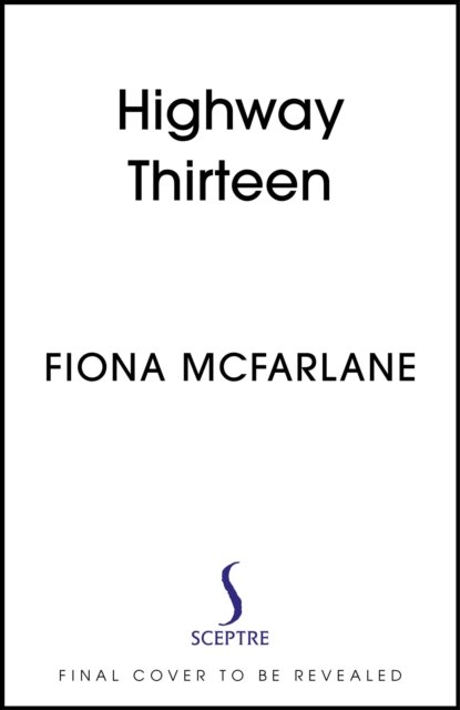 Highway Thirteen - Fiona McFarlane - Books - Hodder & Stoughton - 9781529389876 - July 25, 2024