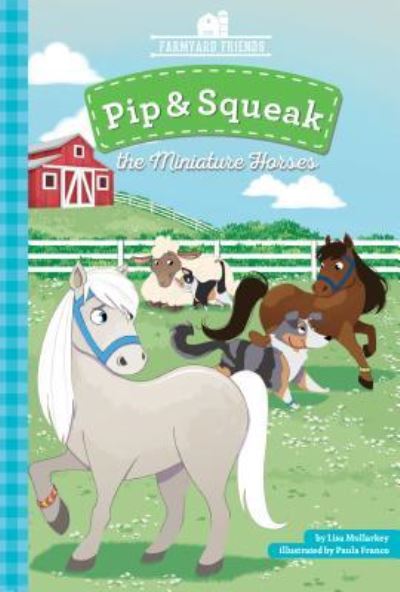 Cover for Lisa Mullarkey · Pip &amp; Squeak the Miniature Horses (Hardcover Book) (2019)