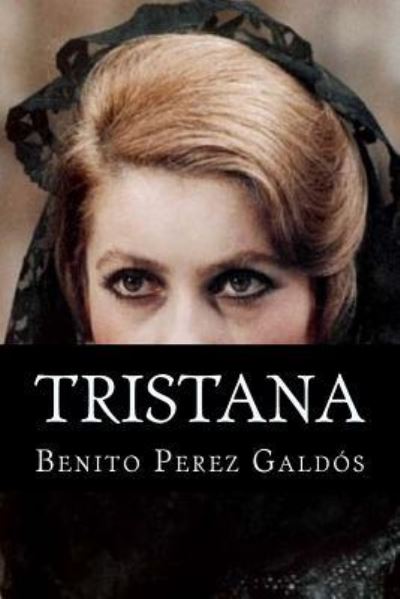 Tristana - Benito Perez Galdos - Books - Createspace Independent Publishing Platf - 9781532770876 - April 16, 2016