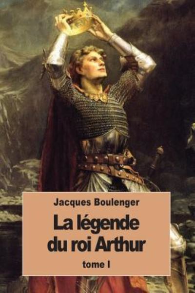 Cover for Jacques Boulenger · La L gende Du Roi Arthur (Paperback Book) (2016)