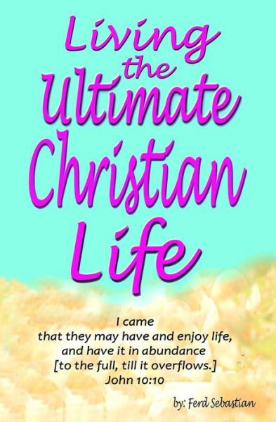 Cover for Ferd Sebastian · Living the Ultimate Christian Life (Taschenbuch) (2016)