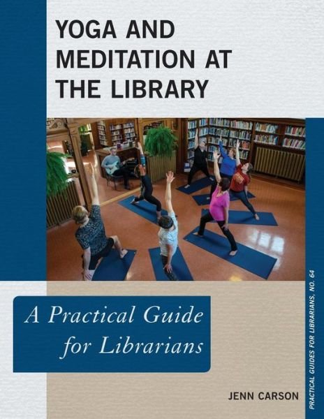 Cover for Jenn Carson · Yoga and Meditation at the Library: A Practical Guide for Librarians - Practical Guides for Librarians (Paperback Book) (2019)