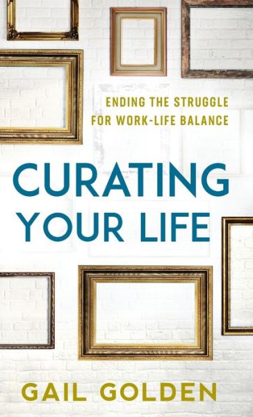Cover for Gail Golden · Curating Your Life the End of (Hardcover bog) (2020)