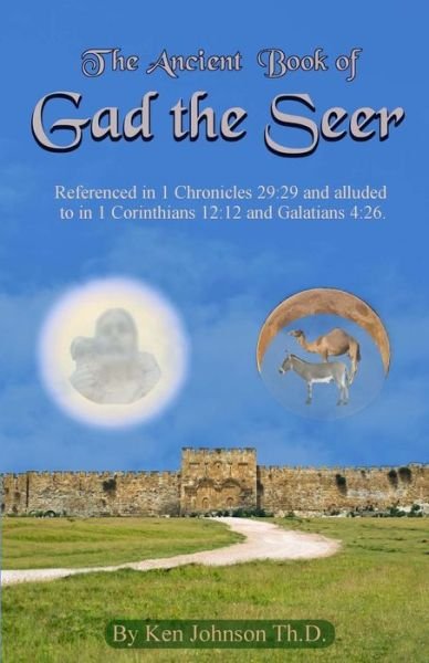 Ancient Book of Gad the Seer - Ken Johnson - Libros - CreateSpace Independent Publishing Platf - 9781539164876 - 27 de octubre de 2016