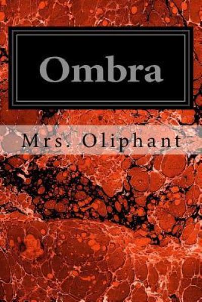 Ombra - Margaret Wilson Oliphant - Bücher - Createspace Independent Publishing Platf - 9781540728876 - 30. November 2016