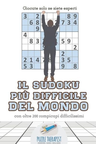 Cover for Puzzle Therapist · Il Sudoku più difficile del mondo | Giocate solo se siete esperti | con oltre 200 rompicapi difficilissimi (Paperback Book) (2017)