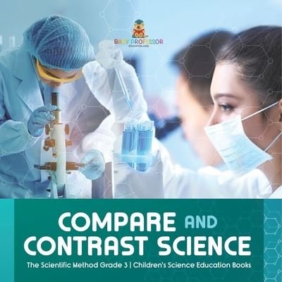 Cover for Baby Professor · Compare and Contrast Science The Scientific Method Grade 3 Children's Science Education Books (Paperback Book) (2021)