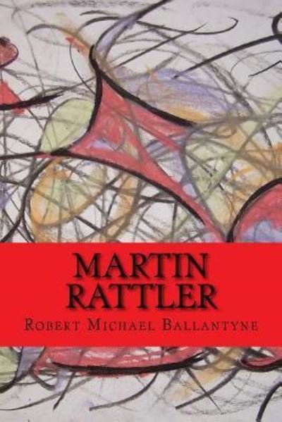 Cover for Robert Michael Ballantyne · Martin Rattler (Worldwide Classics) (Paperback Book) (2017)