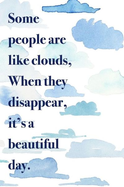 Cover for Happy Heart Notebooks · Some People Are Like Clouds When They Disappear It's a Beautiful Day (Paperback Book) (2017)