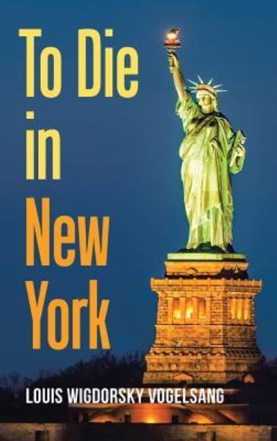 Cover for Louis Wigdorsky Vogelsang · To Die in New York (Hardcover Book) (2018)
