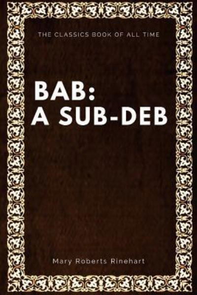 Bab A Sub-Deb - Mary Roberts Rinehart - Książki - Createspace Independent Publishing Platf - 9781547000876 - 29 maja 2017