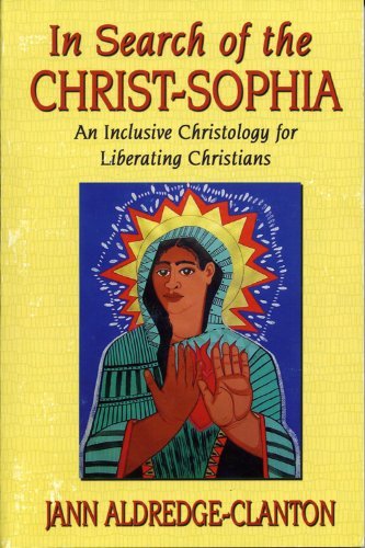 In Search of the Christ-sophia: an Inclusive Christology for Liberating Christians - Jann Aldredge-clanton - Books - Eakin Press - 9781571687876 - March 4, 2004