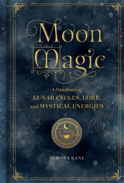 Cover for Aurora Kane · Moon Magic: A Handbook of Lunar Cycles, Lore, and Mystical Energies - Mystical Handbook (Hardcover Book) (2020)