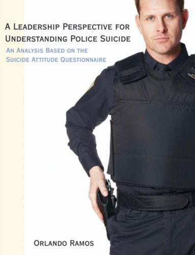 Cover for Orlando Ramos · A Leadership Perspective for Understanding Police Suicide: an Analysis Based on the Suicide Attitude Questionnaire (Paperback Book) (2008)