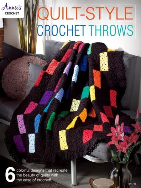 Cover for Annie's Crochet · Quilt-Style Crochet Throws: 6 Colorful Designs That Recreate the Beauty of Quilts with the Ease of Crochet! (Paperback Book) (2018)