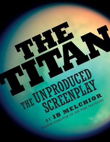 The Titan: the Unproduced Screenplay - Ib Melchior - Livros - BearManor Media - 9781593933876 - 28 de fevereiro de 2013