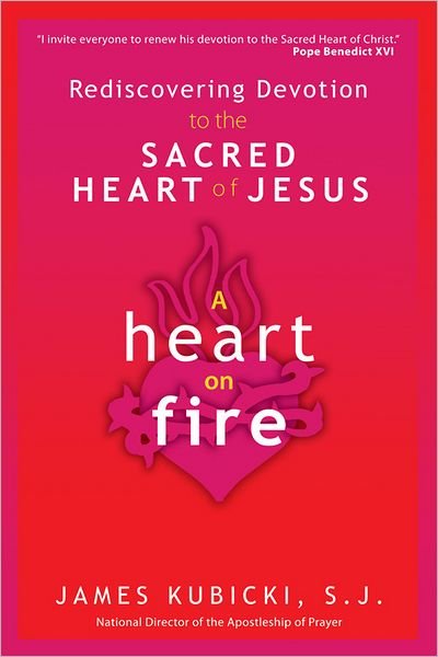 Cover for S. J. James Kubicki · A Heart on Fire: Rediscovering Devotion to the Sacred Heart of Jesus (Taschenbuch) (2012)