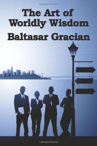 Cover for Baltasar Gracian · The Art of Worldly Wisdom (Paperback Book) (2007)