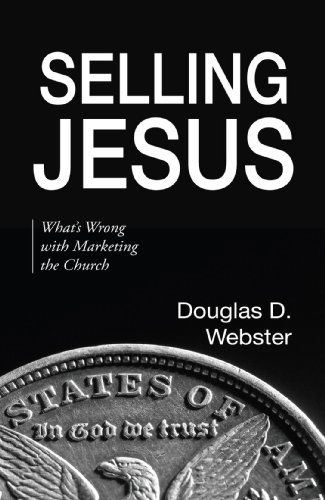 Selling Jesus: What's Wrong with Marketing the Church - Douglas D. Webster - Books - Wipf & Stock Pub - 9781606088876 - August 1, 2009