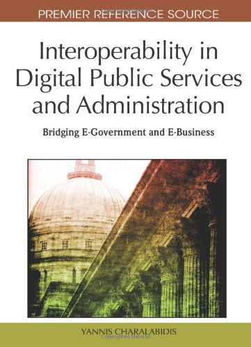 Cover for Yannis Charalabidis · Interoperability in Digital Public Services and Administration: Bridging E-government and E-business (Premier Reference Source) (Hardcover Book) (2010)