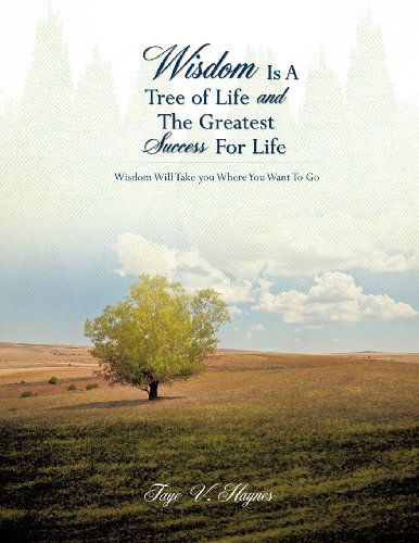 Cover for Faye V. Haynes · Wisdom is a Tree of Life and the Greatest Success for Life (Paperback Book) (2012)
