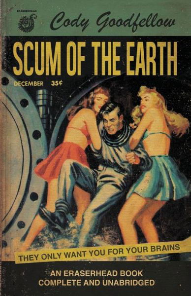 Scum of the Earth - Cody Goodfellow - Books - Eraserhead Press - 9781621052876 - July 1, 2019