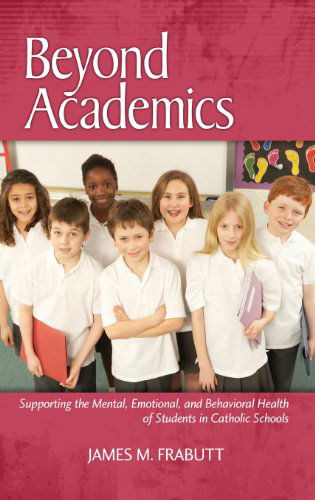 Cover for James M. Frabutt · Beyond Academics: Supporting the Mental, Emotional, and Behavioral Health of Students in Catholic Schools (Hc) (Hardcover Book) (2013)