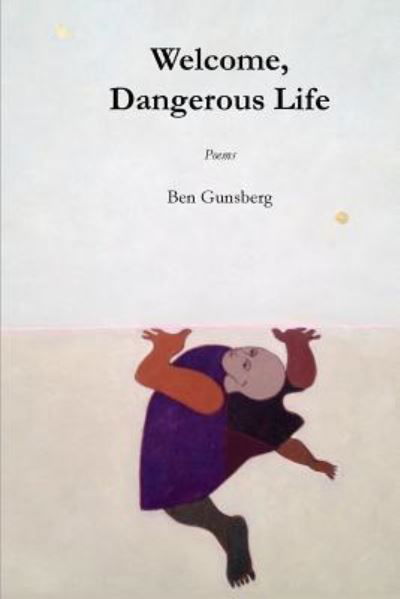 Cover for Ben Gunsberg · Welcome, Dangerous Life (Paperback Book) (2018)