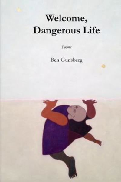 Cover for Ben Gunsberg · Welcome, Dangerous Life (Pocketbok) (2018)