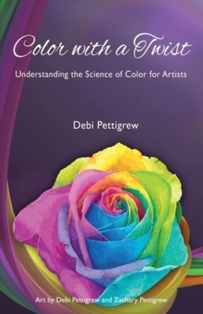 Cover for Debi Pettigrew · Color with a Twist: Understanding the Science of Color for Artists (Paperback Book) (2021)