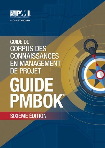 Cover for Project Management Institute · Guide du Corpus des connaissances en management de projet (guide PMBOK): (French version of: A guide to the Project Management Body of Knowledge: PMBOK guide) (Pocketbok) [6th ed., 2017 edition] (2018)