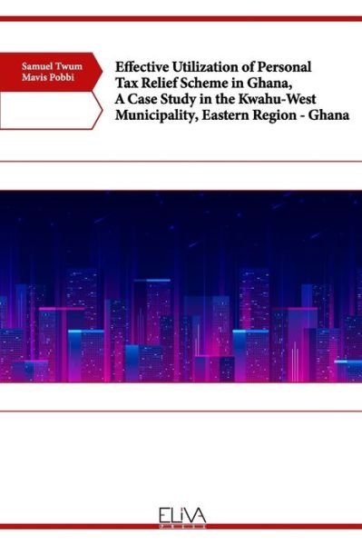 Cover for Mavis Pobbi · Effective Utilization of Personal Tax Relief Scheme in Ghana, A Case Study in the Kwahu-West Municipality, Eastern Region - Ghana (Paperback Book) (2021)