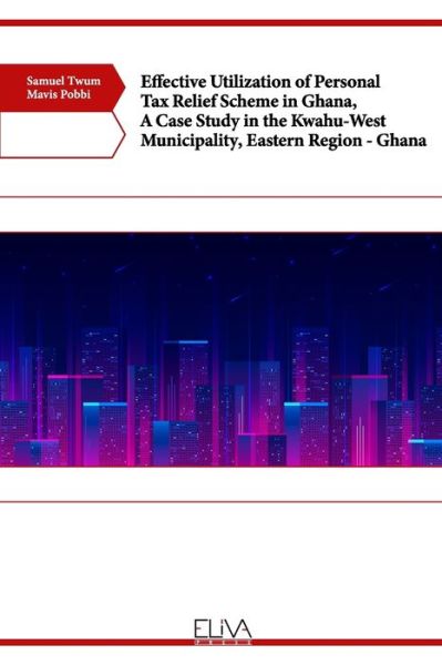 Cover for Mavis Pobbi · Effective Utilization of Personal Tax Relief Scheme in Ghana, A Case Study in the Kwahu-West Municipality, Eastern Region - Ghana (Paperback Book) (2021)