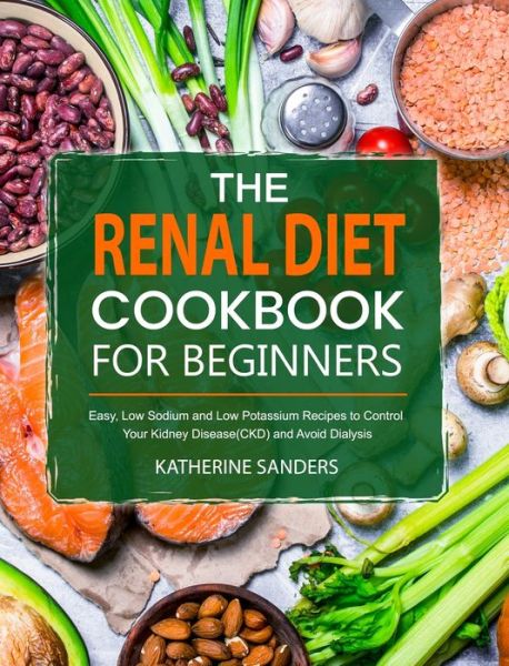 Cover for Katherine Sanders · The Renal Diet Cookbook for Beginners (Hardcover Book) (2020)