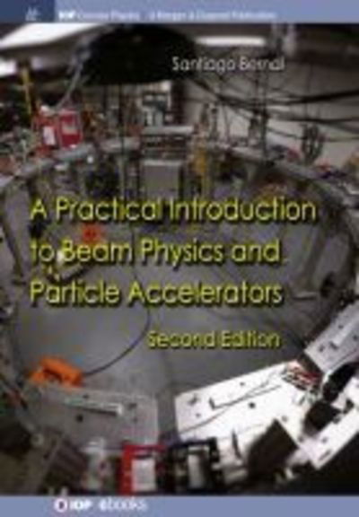 Cover for Santiago Bernal · A Practical Introduction to Beam Physics and Particle Accelerators (Paperback Book) [2 Revised edition] (2018)