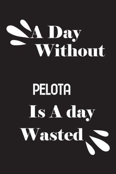 Cover for Notebook Quotes Notebook · A day without pelota is a day wasted (Pocketbok) (2020)