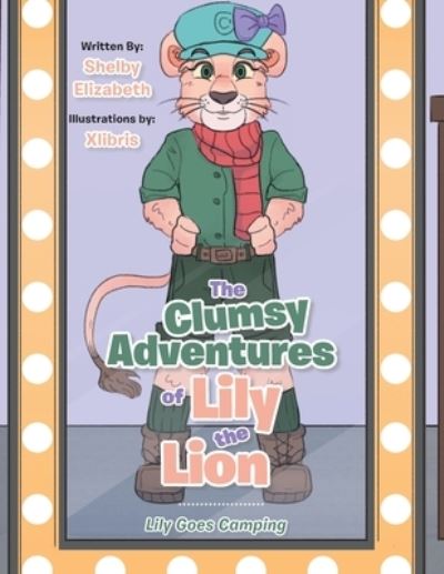 Cover for Shelby Elizabeth · Clumsy Adventures of Lily the Lion (Book) (2022)