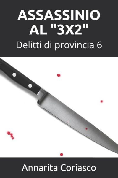 Assassinio Al 3x2 - Annarita Coriasco - Libros - Independently Published - 9781670591876 - 2 de diciembre de 2019