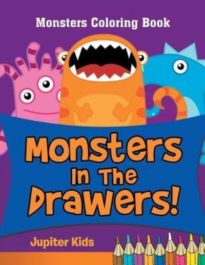 Cover for Jupiter Kids · Monsters In The Drawers!: Monsters Coloring Book (Paperback Book) (2016)