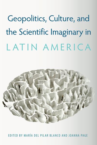 Cover for María del Pilar Blanco · Geopolitics, Culture, and the Scientific Imaginary in Latin America (Paperback Book) (2023)